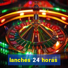 lanches 24 horas